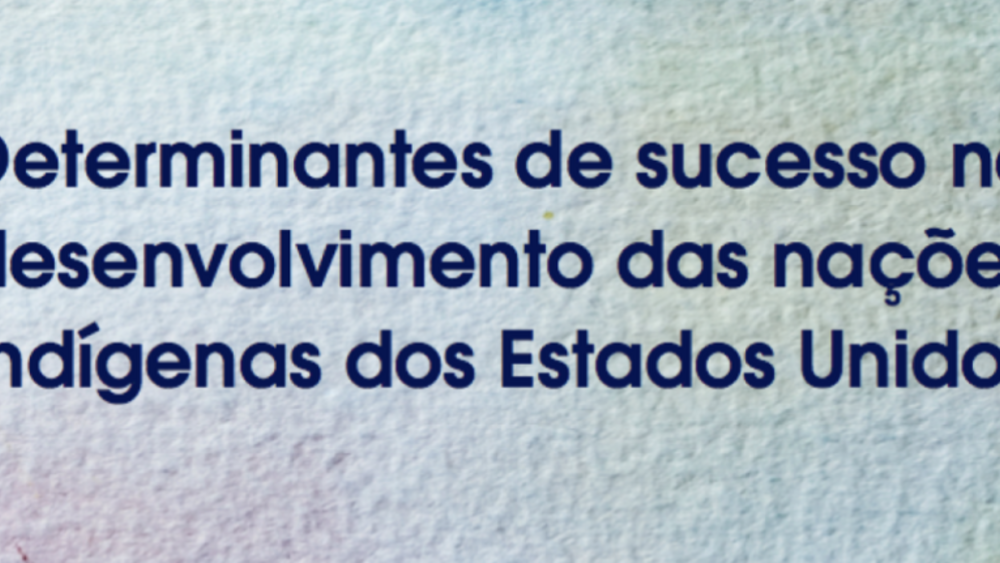 Determinantes de sucesso no desenvolvimentodas nacões Indígenas dos Estados Unidos (Portuguese)