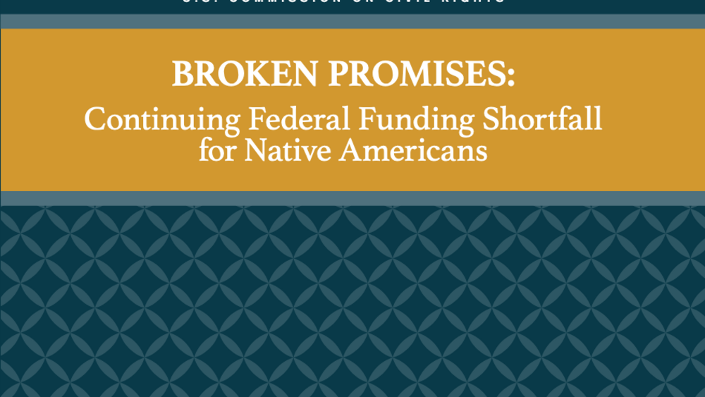 Broken Promises Continuing Federal Funding Shortfall for Native Americans Briefing Report Broken Promises Continuing Federal Funding Shortfall for Native Americans Briefing Report