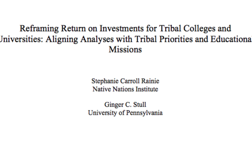 Reframing Return on Investments for Tribal Colleges and Universities: Aligning Analyses with Tribal Priorities and Educational Missions Reframing Return on Investments for Tribal Colleges and Universities: Aligning Analyses with Tribal Priorities and Educational Missions
