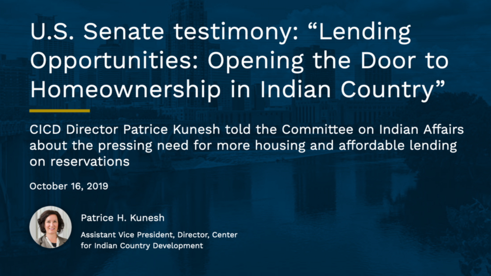 U.S. Senate testimony: “Lending Opportunities: Opening the Door to Homeownership in Indian Country” U.S. Senate testimony: “Lending Opportunities: Opening the Door to Homeownership in Indian Country”