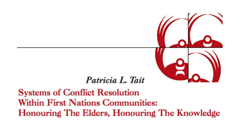 Systems of Conflict Resolution Within First Nations Communities: Honouring The Elders, Honouring The Knowledge Systems of Conflict Resolution Within First Nations Communities: Honouring The Elders, Honouring The Knowledge
