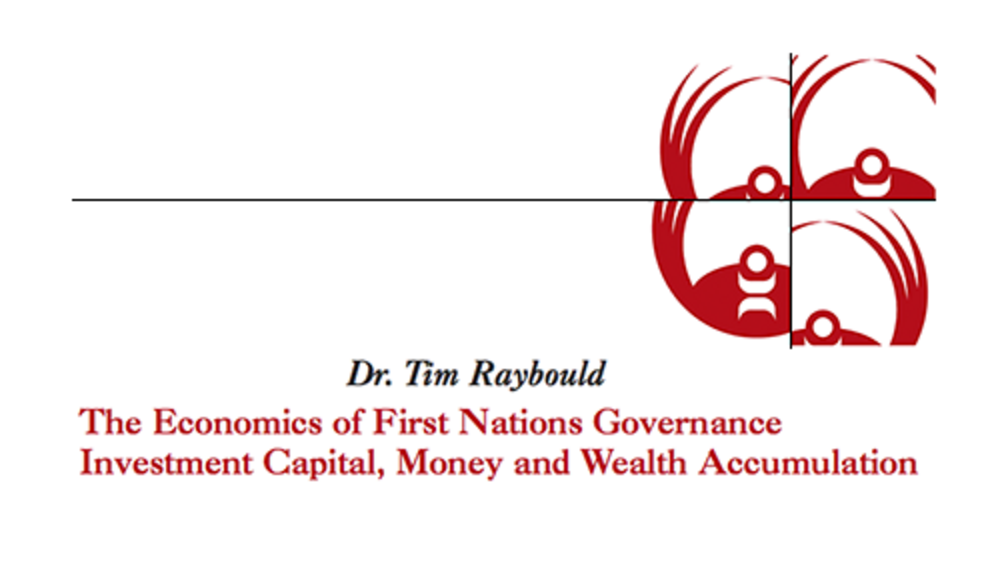 The Economics of First Nations Governance Investment Capital, Money and Wealth Accumulation The Economics of First Nations Governance Investment Capital, Money and Wealth Accumulation