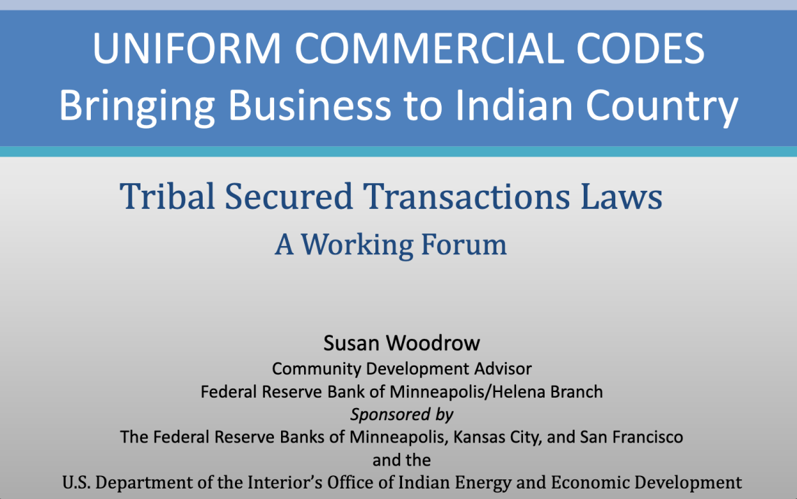 Uniform Commercial Codes: Bringing Business to Indian Country. Tribal Secured Transactions Laws: A Working Forum