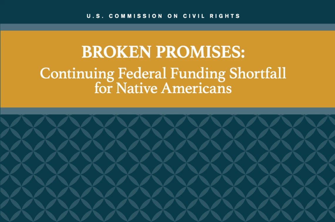 Broken Promises Continuing Federal Funding Shortfall for Native Americans Briefing Report