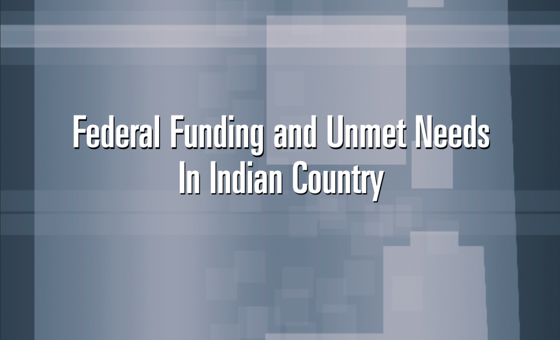 A Quiet Crisis: Federal Funding and Unmet Needs in Indian Country