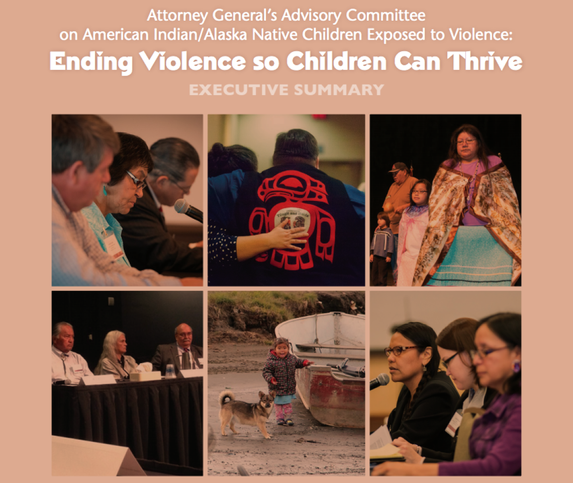 Attorney Generalâ€™s Advisory Committee on American Indian/Alaska Native Children Exposed to Violence: Ending Violence so Children Can Thrive