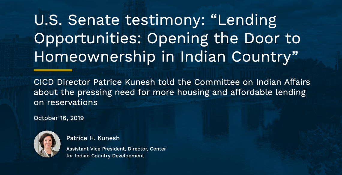 U.S. Senate testimony: “Lending Opportunities: Opening the Door to Homeownership in Indian Country” 
