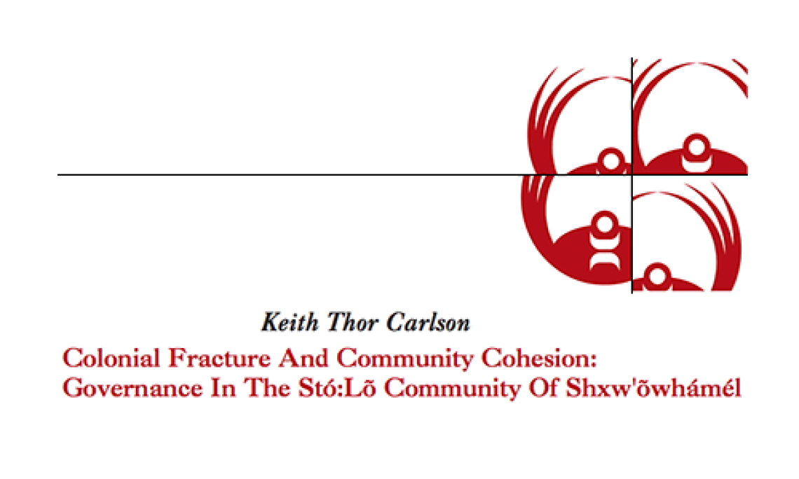 Colonial Fracture And Community Cohesion: Governance In The StÃ³:LÃµ Community Of Shxw'ÃµwhÃ¡mÃ©l
