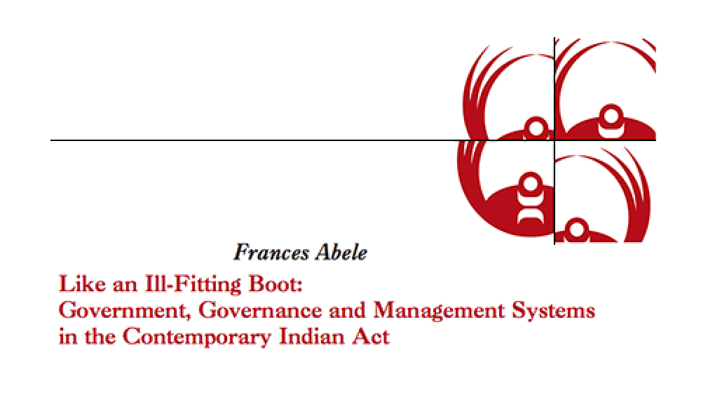 Like An Ill-Fitting Boot: Government, Governance and Management Systems in the Contemporary Indian Act Like An Ill-Fitting Boot: Government, Governance and Management Systems in the Contemporary Indian Act